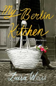My Berlin Kitchen, A Love Story by Luisa Weiss